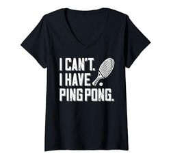 Mujer I Cant I Have Ping Pong Outfit Raqueta De Tenis De Mesa Ping Camiseta Cuello V