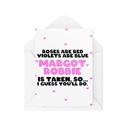 Funny Cards for Couples - Anniversary Valentines - Roses Are Red Violets Are Blue Margot Rbbie - So You'll Do - Celebrity Crush - CBH2074