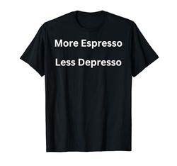Più Espresso - Less Despresso - Funny Espresso Addict Maglietta