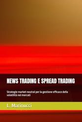 NEWS TRADING E SPREAD TRADING: Strategie market neutral per la gestione efficace della volatilità nei mercati