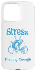 Lo stress è causato da non pescare abbastanza divertente dire pesca Custodia per iPhone 15 Pro Max