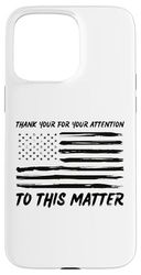 Thank You For Your Attention To This Matter Funny Statement Case for iPhone 15 Pro Max