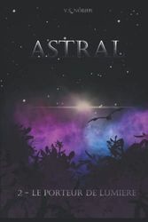 Astral: 2 - Le porteur de lumière