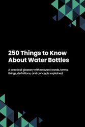 250 Things to Know About Water Bottles
