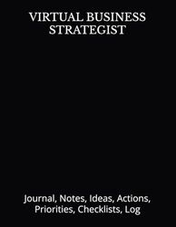 VIRTUAL BUSINESS STRATEGIST: Journal, Notes, Ideas, Actions, Priorities, Checklists, Log | Tool for Daily Goal Setting Tracker Planner | Time ... Journal Office Book Gifts for Meetings