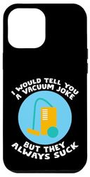 I Would Tell You A Vacuum Joke But They Always Suck - Custodia per iPhone 12 Pro Max