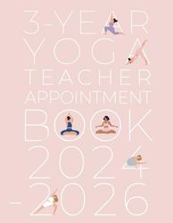 3-Year Yoga Teacher Appointment Book 2024-2026: Appointments for clients & classes, Weekly, and Daily Planner, Client Contact Details & Notes, ... p.m. with 30 minutes slots, for Yoga Teacher