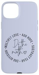 Do The Math x Love Add Hope Slogan Gift for Women Girls Man Case for iPhone 15 Plus