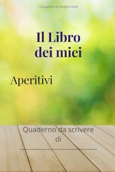 IL LIBRO DEI MIEI APERITIVI: Quaderno da scrivere