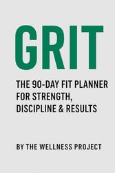 GRIT: The 90-Day Fit Planner for Strength, Discipline & Results