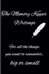 The memory keeper writings, for all the things you want to remember, big or small: A journal for people who want a practical, meaningful way to remember important details and experiences
