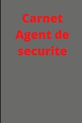 CARNET AGENT DE SECURITE: CARNET DE NOTES POUR LES AGENT DE LA SECURITE ET DE LA PREVENTION