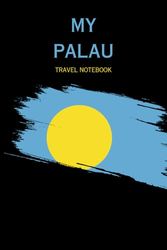 MY PALAU TRAVEL NOTEBOOK: Ideal to archive your travel memories