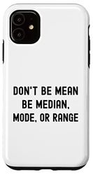 Coque pour iPhone 11 Be Median, Mode, Or Range - Humour mathématique, drôle de mathématiques nerd