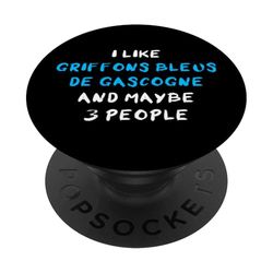 I Like Griffons Bleus de Gascogne And Maybe 3 People PopSockets Adhesive PopGrip