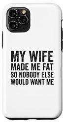 My Wife Made Me Fat Funny dicendo marito festa del papà Custodia per iPhone 11 Pro