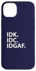 Idk Idc Idgaf - Divertente Sarcastico Non So Non Mi Interessa Custodia per iPhone 14 Plus