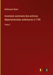 Inventaire sommaire des archives départementales antérieures à 1790: Tome 1
