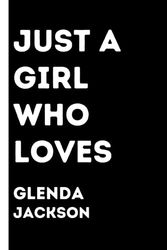 Just a girl who loves Glenda Jackson: Notebook with funny qoute saying for girls who loves Glenda Jackson,100 pages, 6x9 inches .