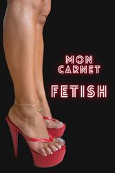 Mon Carnet Fetish: Carnet de Notes Ligné – Journal De Fantasmes-Cahier Sexy pour Fétichistes ou Femmes Coquines et Sensuelles- Cadeau Idéal Saint Valentin ou Fêtes des Mères/Pères