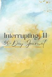 Interrupting 1:1 90-Day Journal