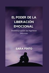 EL PODER DE LA LIBERACIÓN EMOCIONAL: Desbloqueando las lágrimas internas: 21