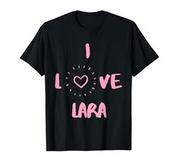 I Love Lara I Heart Lara fun Lara gift T-Shirt