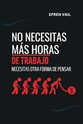 No necesitas más horas de trabajo, necesitas otra forma de pensar