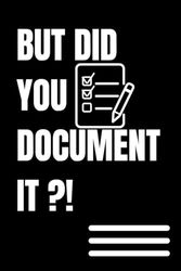 But Did You Document It: Blank Lined Notebook For Coworker , 6 x 9 inches, 110 Pages , Funny Human Resources gift