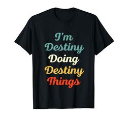 I'M Destiny Doing Destiny Things Personalizado Divertido Nombre Desti Camiseta