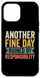 iPhone 14 Plus Funny Another Fine Day Ruined By Responsibility Saying Humor Case