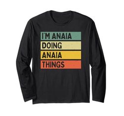 I'm Anaia Doing Anaia Things Divertente Citazione Personalizzata Maglia a Manica