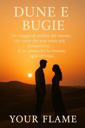 Dune e Bugie: Un viaggio al confine del mondo. Un cuore che non vuole più innamorarsi. E un uomo che fa tremare ogni certezza.