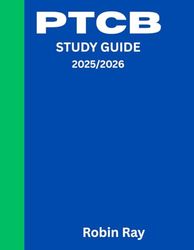 PTCB STUDY GUIDE 2025/2026: Ace Your PTCB Exam: The Ultimate, Step-by-Step Study Companion for Pharmacy Technician Certification, Mastering Every Topic You Need to Succeed