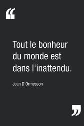"Tout le bonheur du monde est dans l'inattendu.", Jean D'Ormesson | Carnet de notes : citation inspirante pour s'apporter une petite note de bonheur | Carnet ligné de 120 pages | 15,24 x 22,86 cm