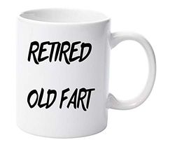 Retired Old Fart 11oz Ceramic Mug Gift Xmas Birthday Christmas Valentines Day Fathers Day
