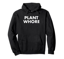 Plant Whore Sarcastic Plant Lover Pullover Hoodie