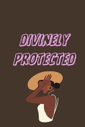 DIVINELY PROTECTED Blank Journal 120 Pages, 6x9: NOTEBOOK