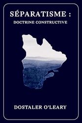 Séparatisme : Doctrine constructive par Dostaler O'Leary