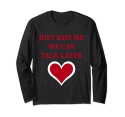 Simple Quote Humour Just kiss me we can talk later Maglia a Manica