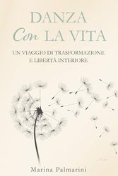 Danza con la Vita: Un Viaggio di Trasformazione e Libertà Interiore