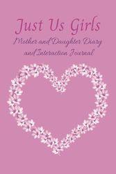 Just Us Girls: Mother and Daughter Diary and Interaction Journal