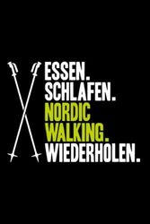 Essen Schlafen Nordic Walking Wiederholen: A5 | Notizbuch | Notizheft | Schreibblock | Schreibheft | Journal | Tagebuch | Notebook | Liniert | 120 ... Geschenkidee | Nordic Walking | Nordic Walker