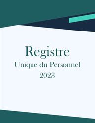 Registre Unique du Personnel 2023: Cahier obligatoire pour la gestion du personnel (salariés et stagiaires) 110 Fiches Grand Format à Remplir