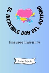 El increíble don del autismo:: En mi mundo el raro eres tú.