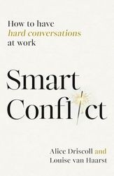 Smart Conflict: How to Have Hard Conversations at Work