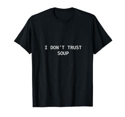 I Don't Trust Soup Funny Soup Lover Maglietta