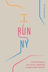 I Run NY: Trentasei itinerari per correre, camminare e scoprire New York City