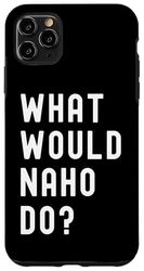 Cosa Avrebbe Fatto Naho? Custodia per iPhone 11 Pro Max