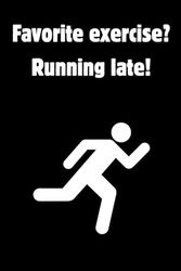 Favorite Exercise? Running Late!: Funny Lined Notebook For Office, School, Coworker, Friends And Family